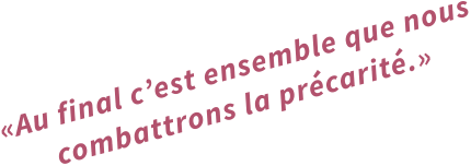 «Au final c’est ensemble que nous combattrons la précarité.»