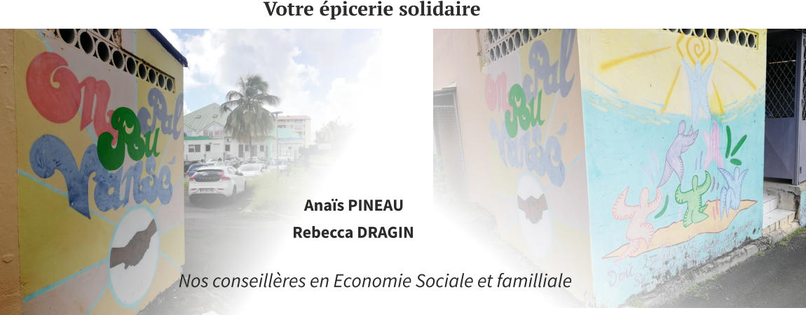 et Familiale Conseillère en Economie Sociale Trécy SOCENT et Familiale Conseillère en Economie Sociale Anaïs PINEAU et Familiale Nos conseillères en Economie Sociale et familliale Rebecca DRAGIN Votre épicerie solidaire